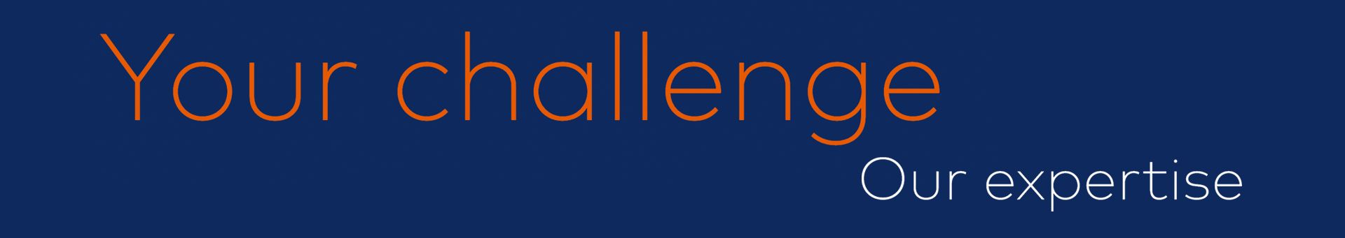 Text auf dunkelblauem Hintergrund mit orangener Schrift 'Your challenge' und weißer Schrift 'Our expertise'