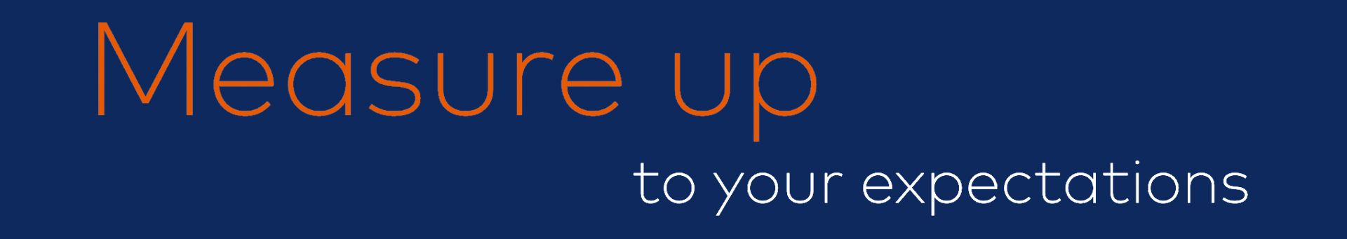 Text auf dunkelblauem Hintergrund mit orangefarbenem Schriftzug 'Measure up' und weißem Schriftzug 'to your expectations'